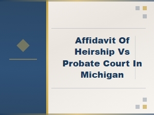 Affidavit of Heirship vs Probate Court: Michigan