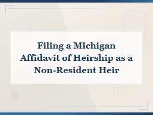 Filing a Michigan Affidavit of Heirship as a Non-Resident