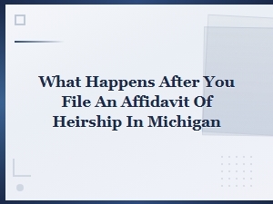 After Filing an Affidavit of Heirship in Michigan