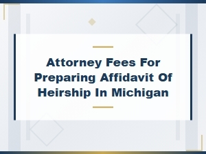 Michigan Affidavit of Heirship Attorney Fees