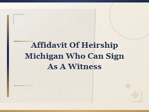 Who Can Witness an Affidavit of Heirship in Michigan
