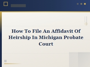 Filing an Affidavit of Heirship in Michigan Probate Court