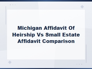 Michigan Heirship vs Small Estate Affidavit Comparison