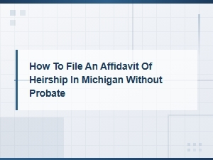 Michigan Affidavit of Heirship Filing Requirements
