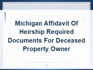 Documents Needed for a Michigan Affidavit of Heirship